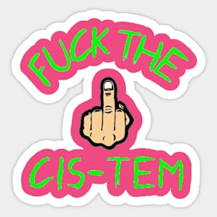 F*ck the Cis-tem Sticker